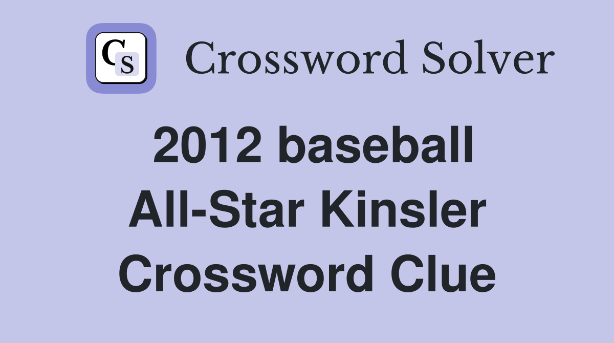 2012 baseball All-Star Kinsler Crossword Clue