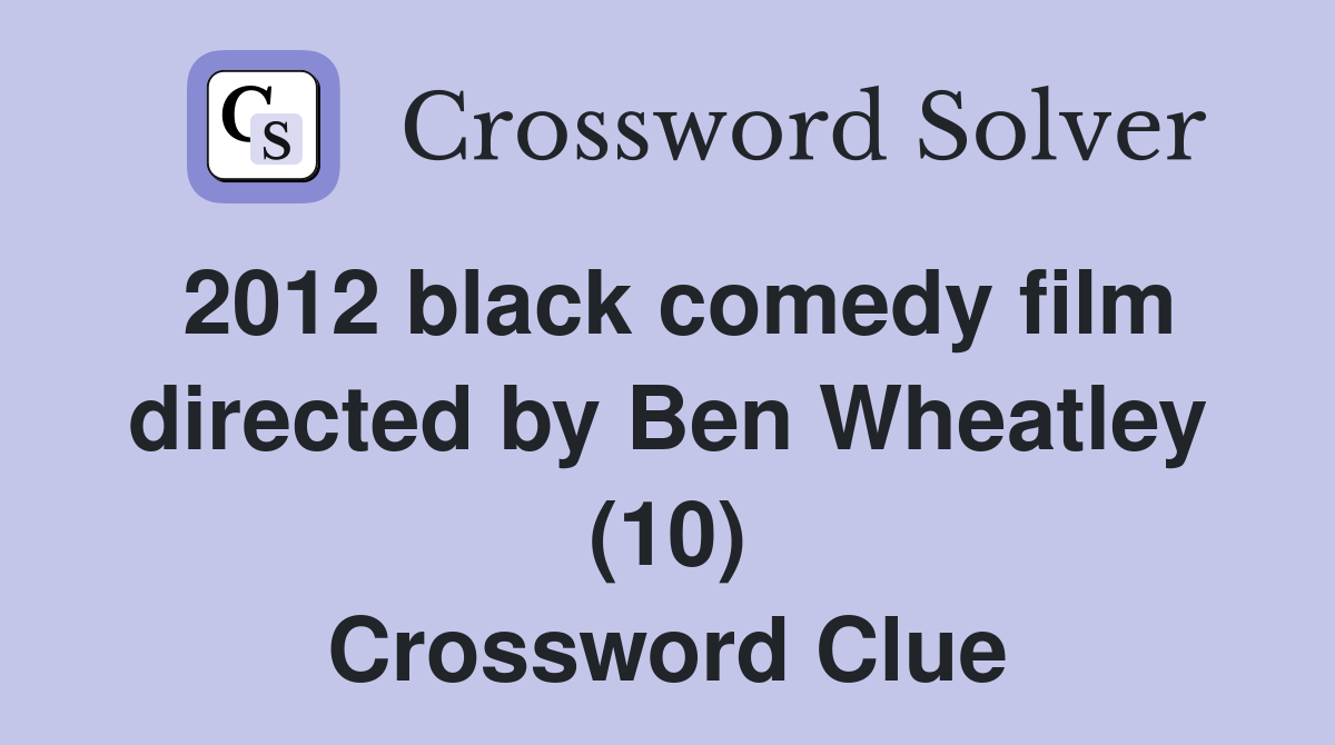 2012 black comedy film directed by Ben Wheatley (10) Crossword Clue
