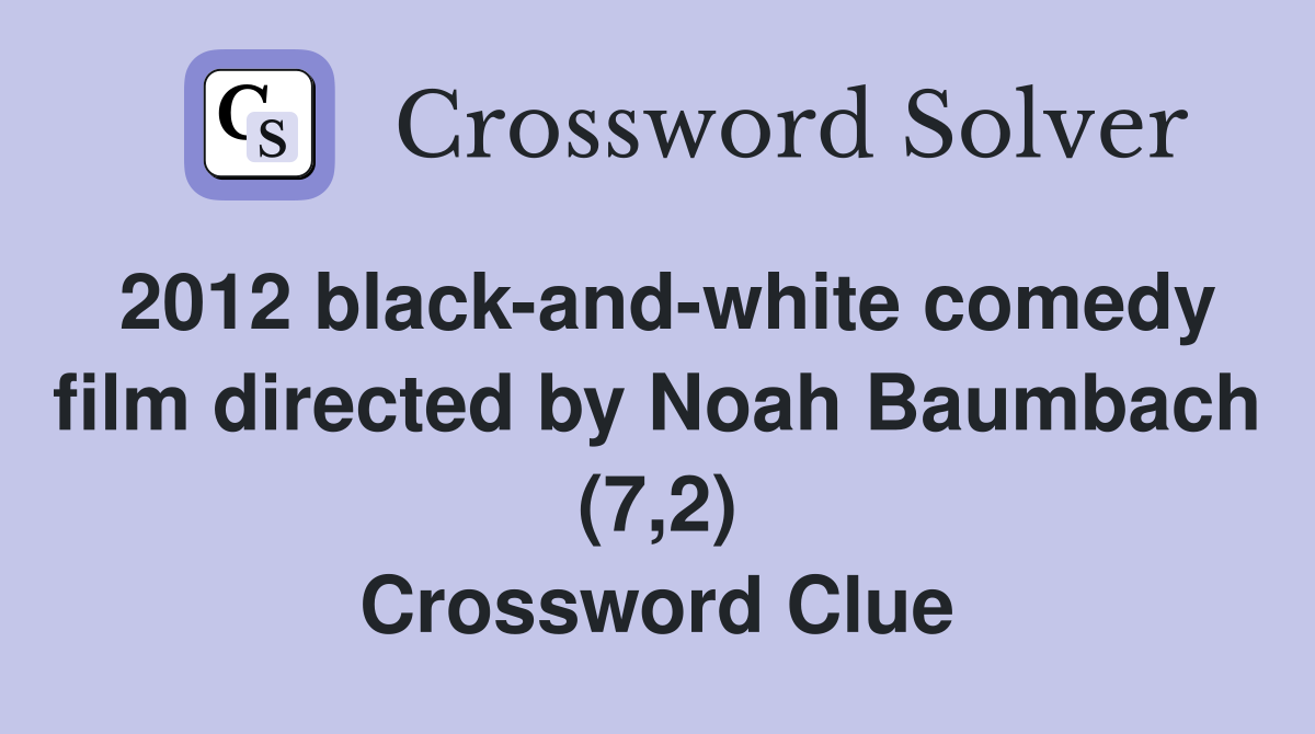 2012 black-and-white comedy film directed by Noah Baumbach (7,2) Crossword Clue