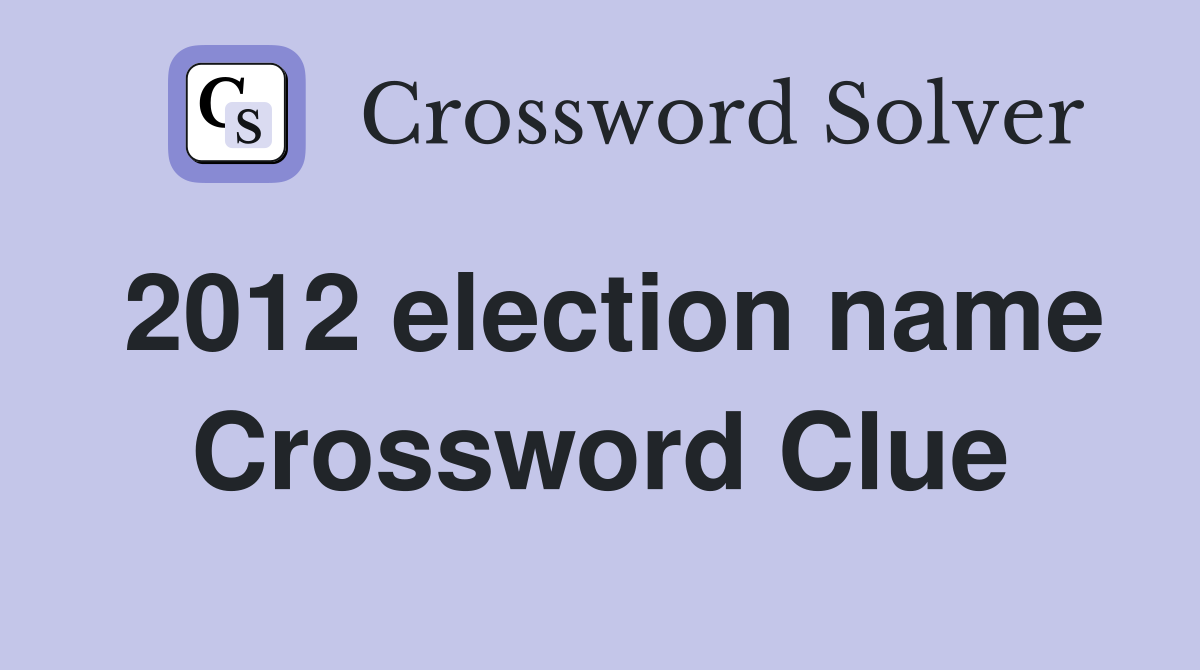 2012 election name Crossword Clue