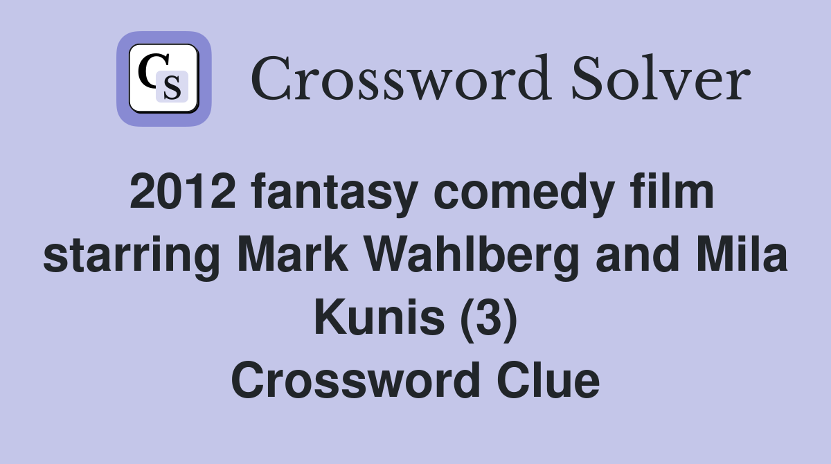 2012 fantasy comedy film starring Mark Wahlberg and Mila Kunis (3) Crossword Clue