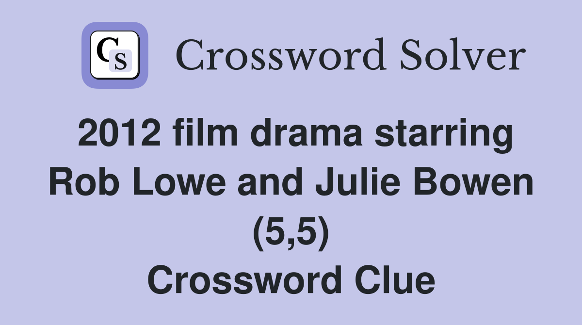2012 film drama starring Rob Lowe and Julie Bowen (5,5) Crossword Clue