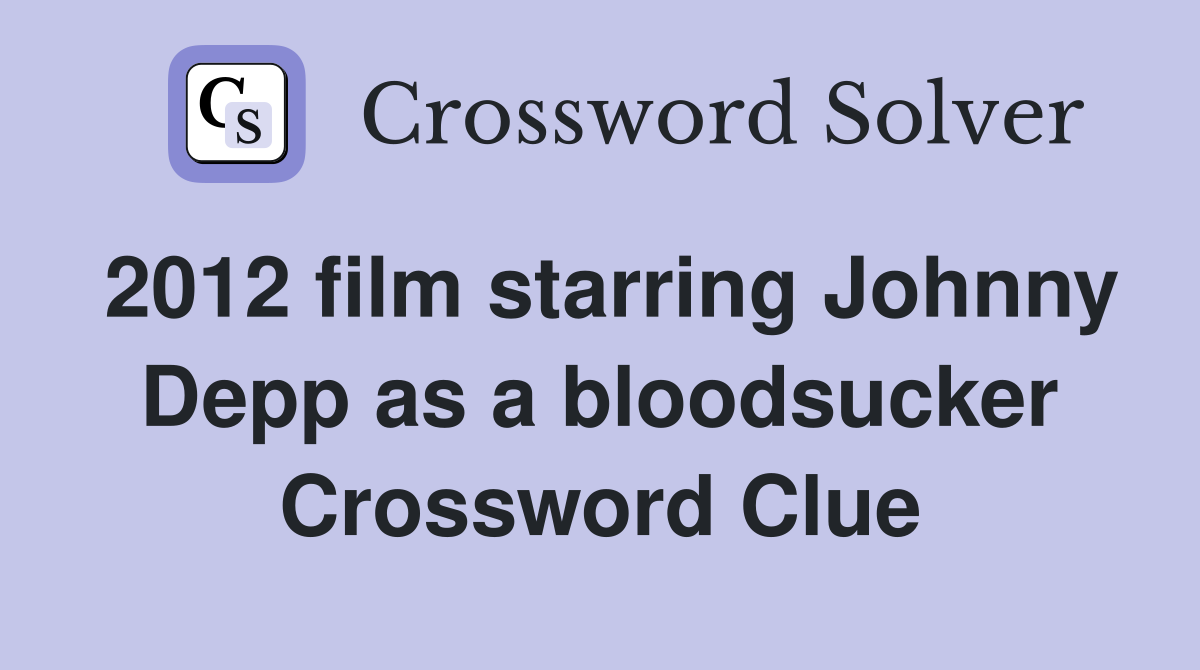 2012 film starring Johnny Depp as a bloodsucker Crossword Clue