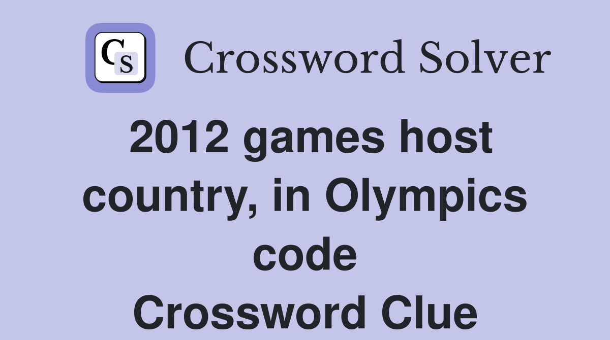 2012 games host country, in Olympics code Crossword Clue