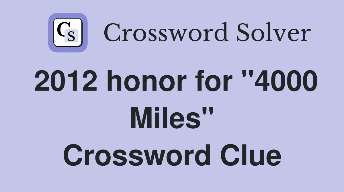 2012 honor for "4000 Miles" Crossword Clue