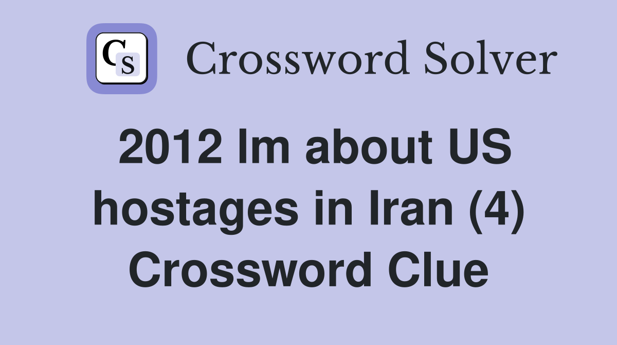 2012 lm about US hostages in Iran (4) Crossword Clue