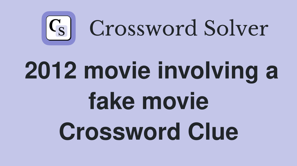 2012 movie involving a fake movie Crossword Clue