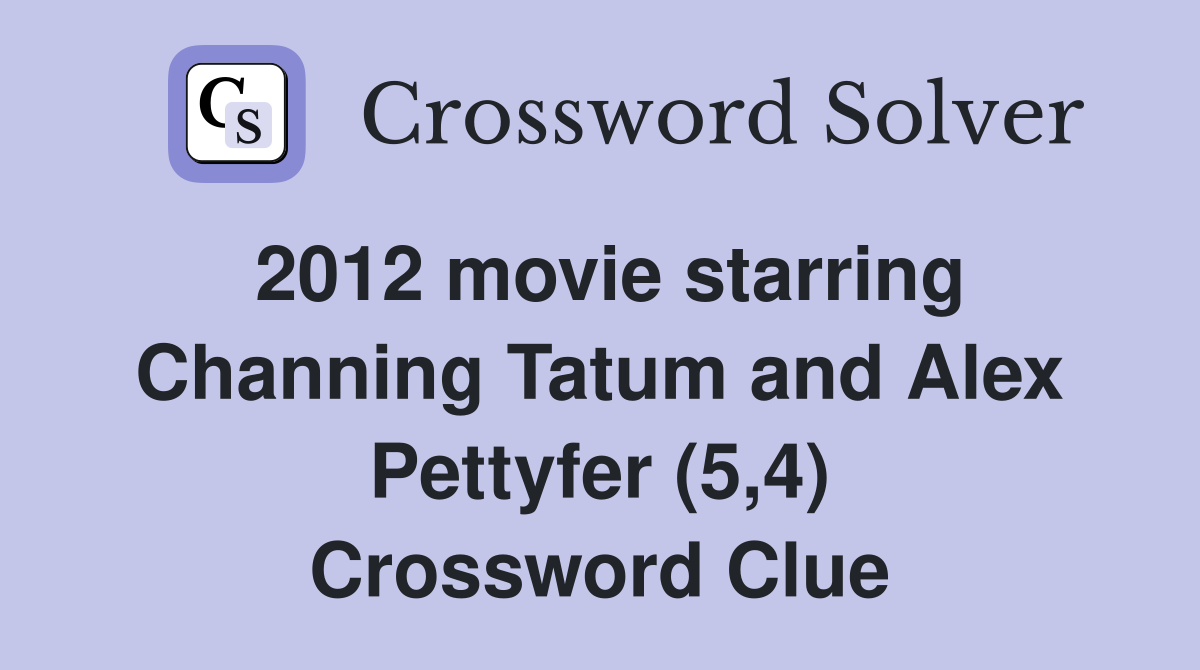 2012 movie starring Channing Tatum and Alex Pettyfer (5,4) Crossword Clue