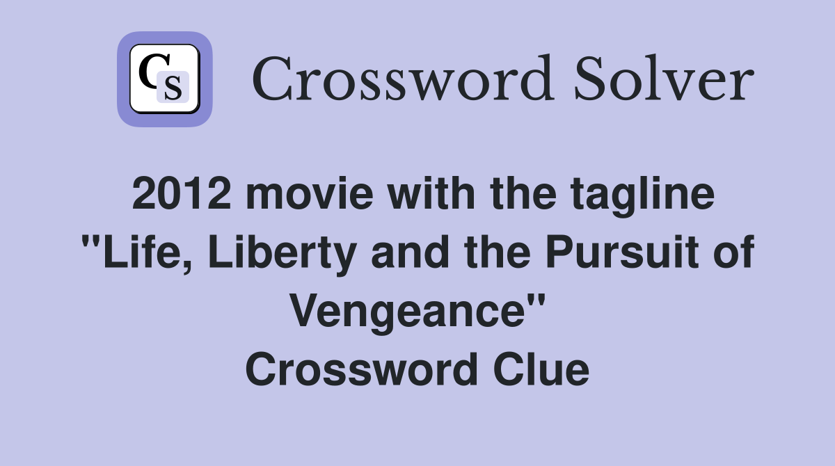 2012 movie with the tagline "Life, Liberty and the Pursuit of Vengeance" Crossword Clue