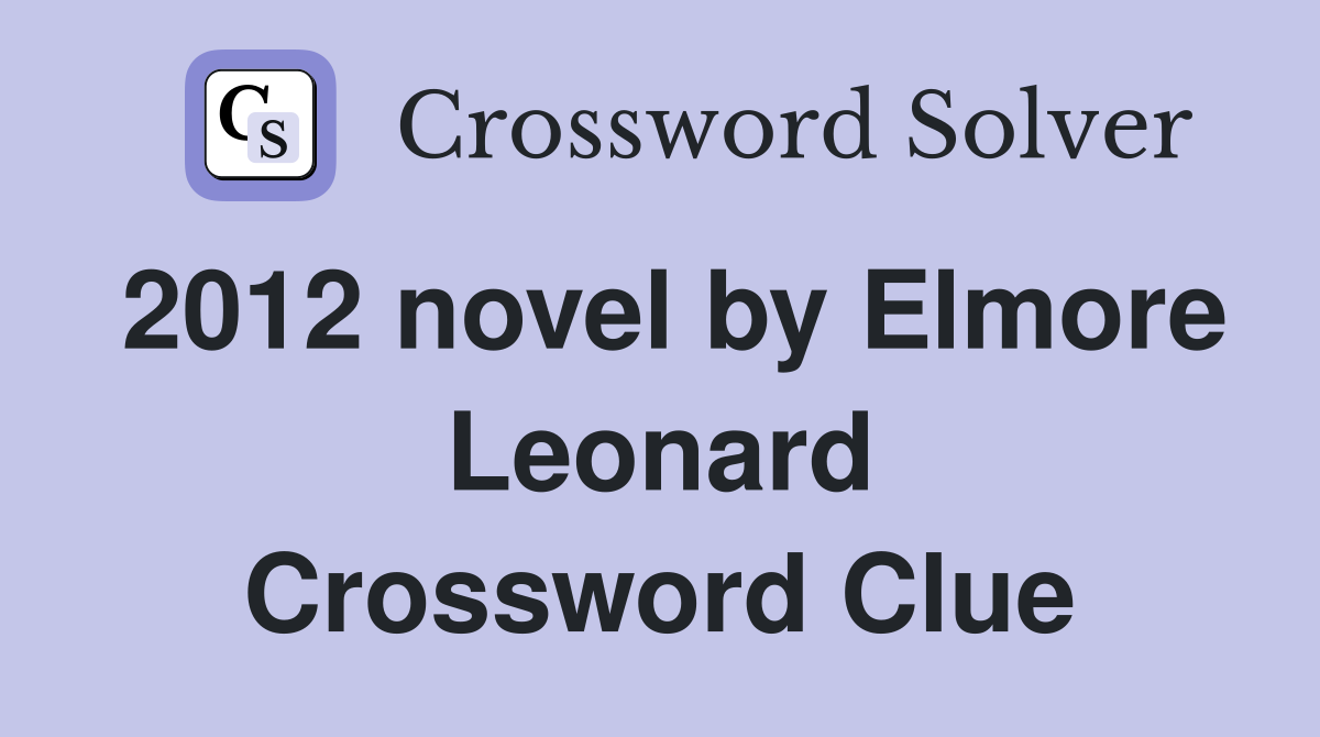 2012 novel by Elmore Leonard Crossword Clue