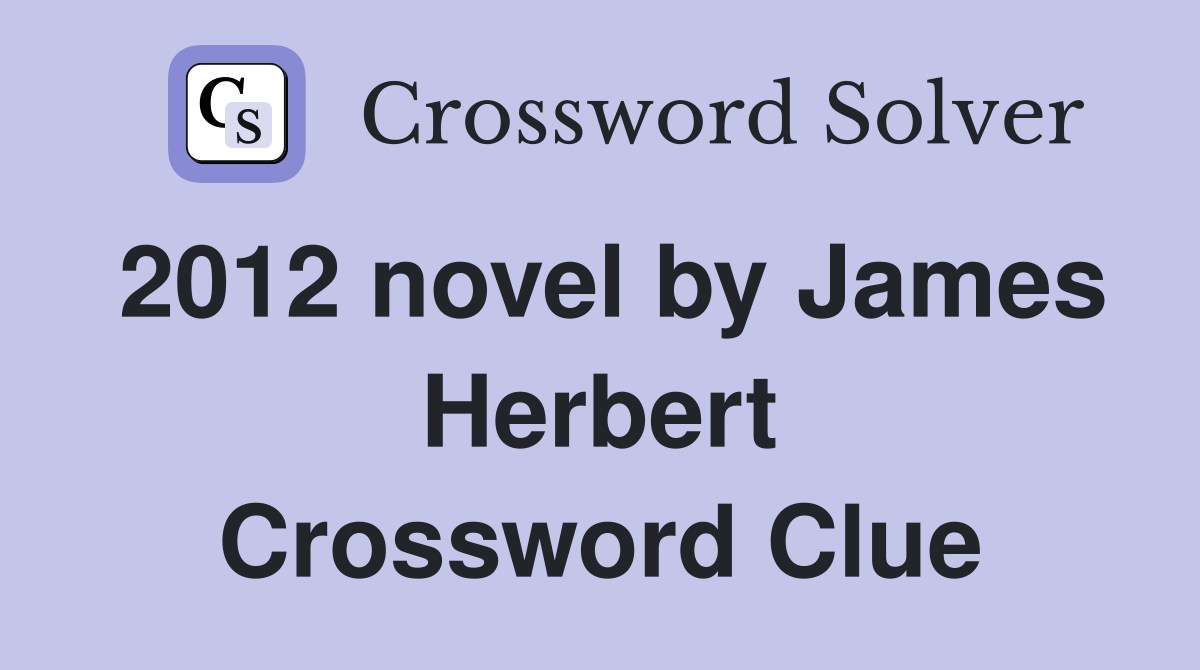 2012 novel by James Herbert Crossword Clue