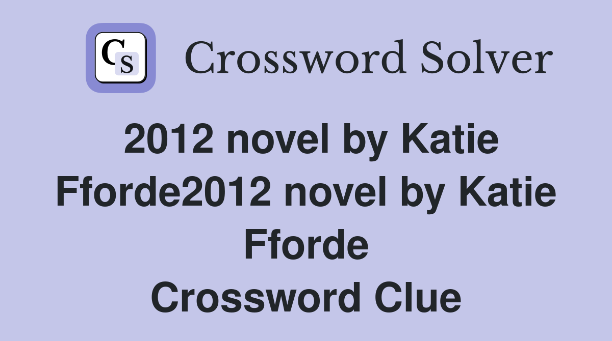 2012 novel by Katie Fforde2012 novel by Katie Fforde Crossword Clue