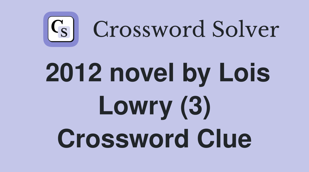 2012 novel by Lois Lowry (3) Crossword Clue