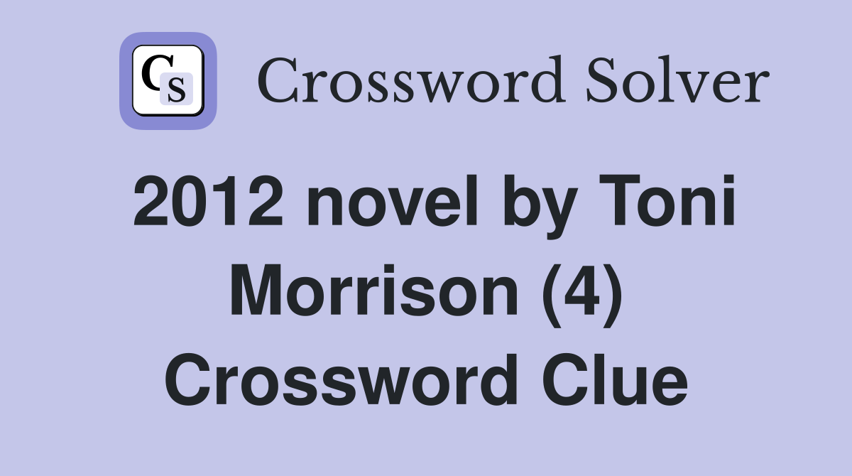 2012 novel by Toni Morrison (4) Crossword Clue