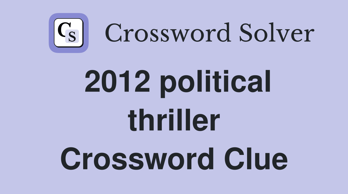 2012 political thriller Crossword Clue