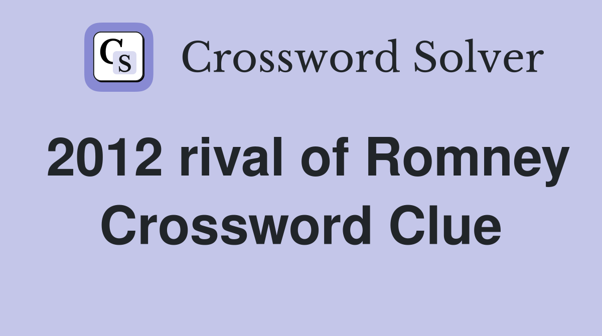 2012 rival of Romney Crossword Clue