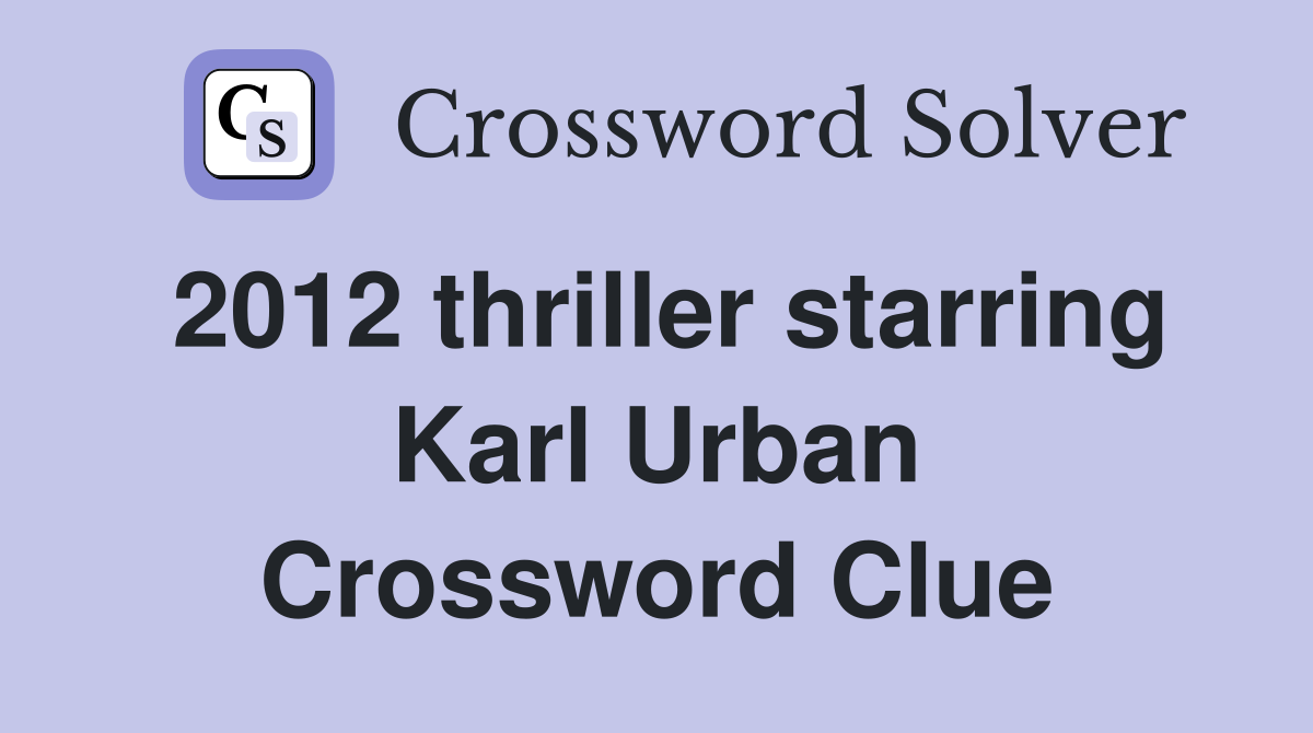 2012 thriller starring Karl Urban Crossword Clue