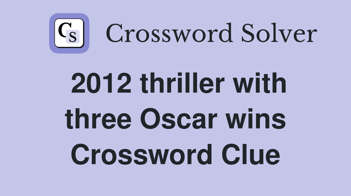 2012 thriller with three Oscar wins Crossword Clue