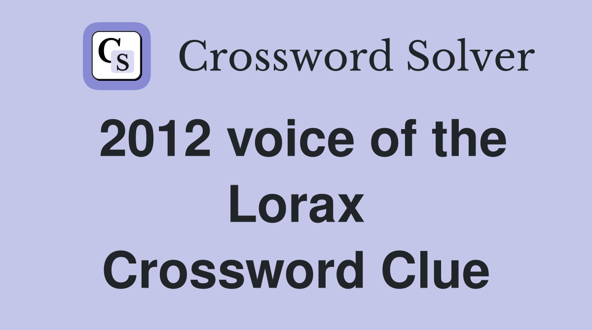 2012 voice of the Lorax Crossword Clue