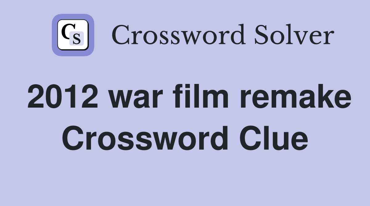 2012 war film remake Crossword Clue