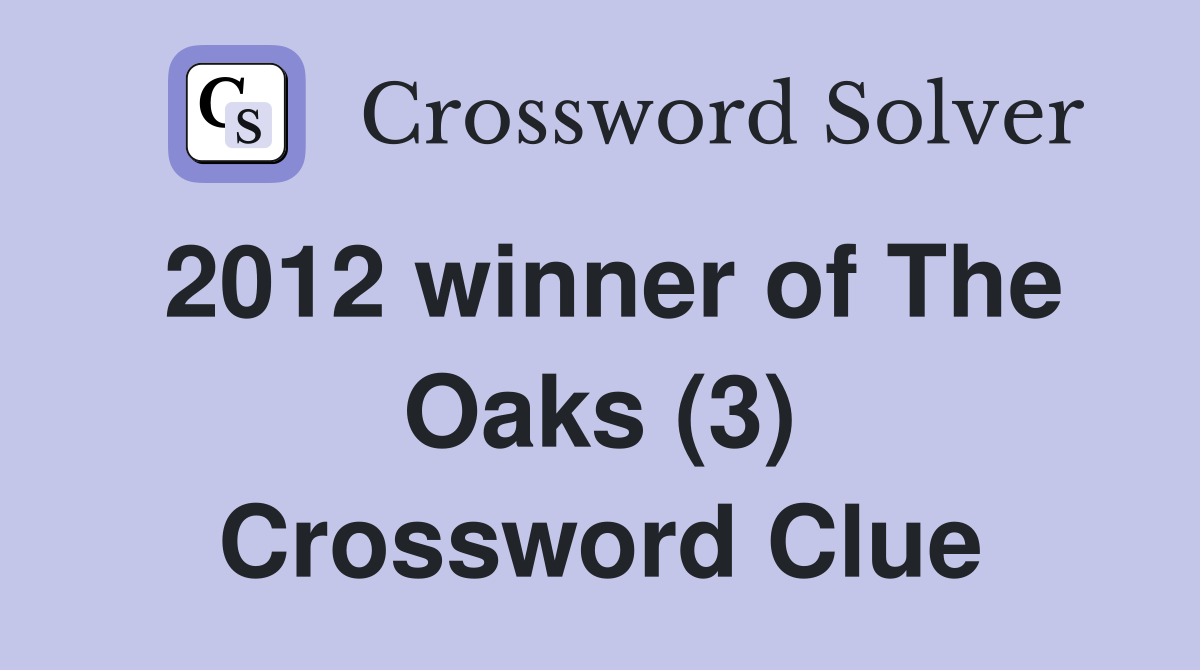2012 winner of The Oaks (3) Crossword Clue