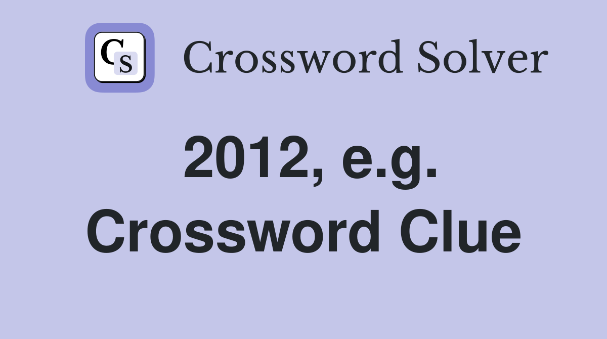 2012, e.g. Crossword Clue