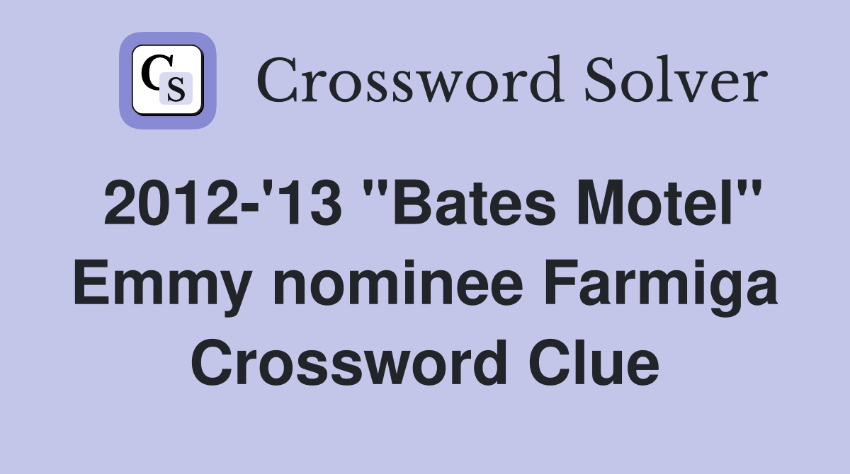 2012-'13 "Bates Motel" Emmy nominee Farmiga Crossword Clue
