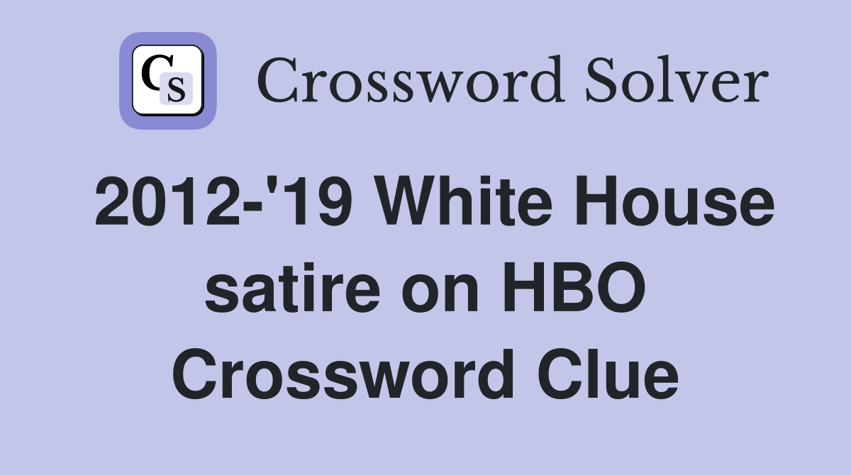 2012-'19 White House satire on HBO Crossword Clue