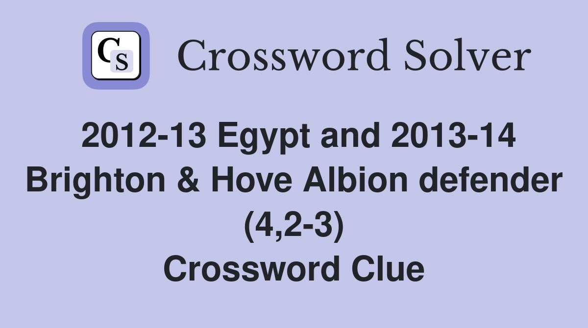 2012-13 Egypt and 2013-14 Brighton & Hove Albion defender (4,2-3) Crossword Clue