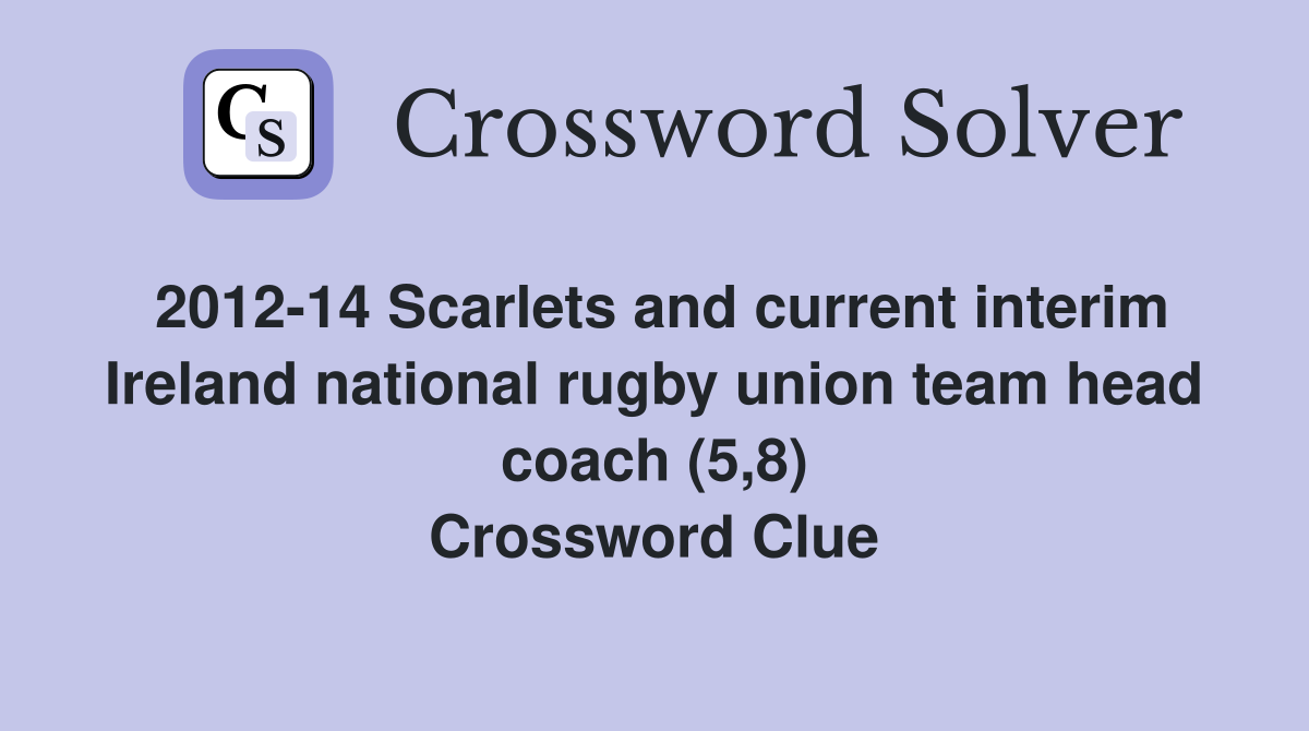 2012-14 Scarlets and current interim Ireland national rugby union team head coach (5,8) Crossword Clue