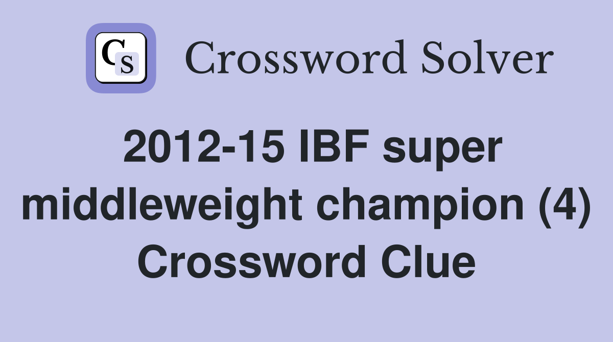 2012-15 IBF super middleweight champion (4) Crossword Clue