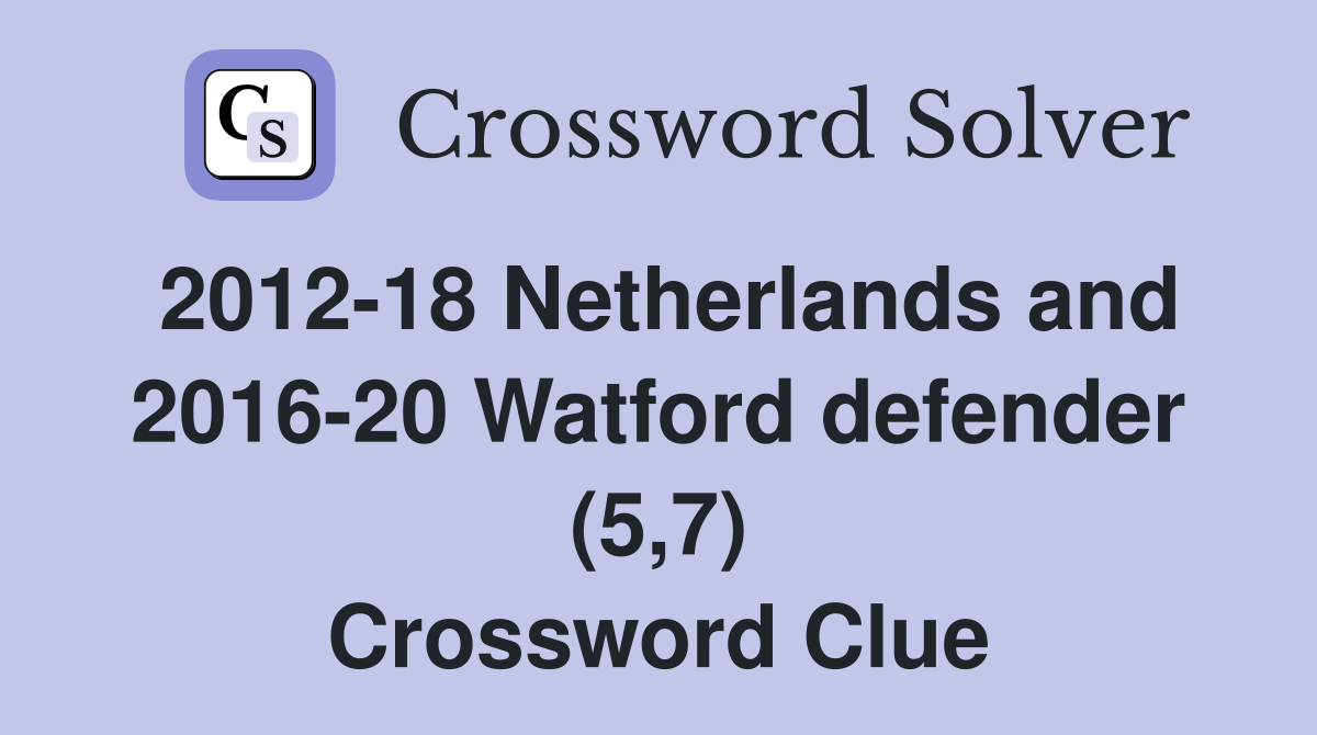 2012-18 Netherlands and 2016-20 Watford defender (5,7) Crossword Clue