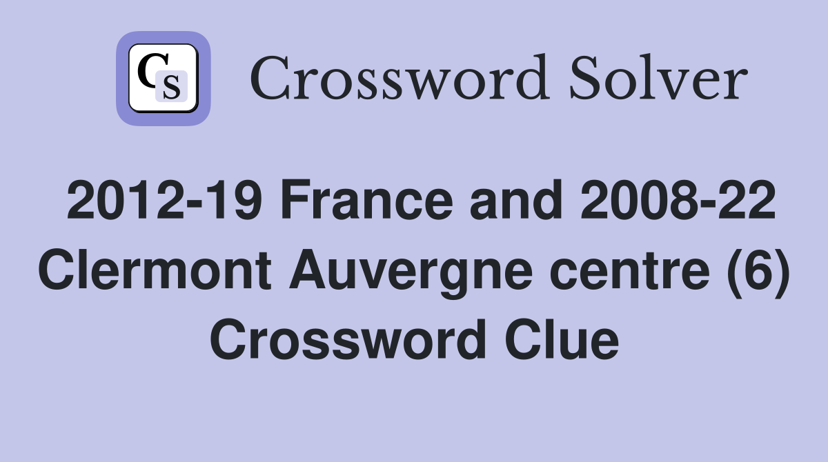 2012-19 France and 2008-22 Clermont Auvergne centre (6) Crossword Clue