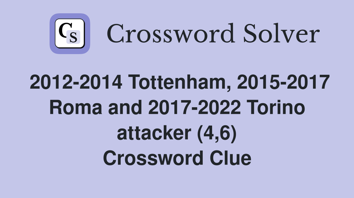 2012-2014 Tottenham, 2015-2017 Roma and 2017-2022 Torino attacker (4,6) Crossword Clue
