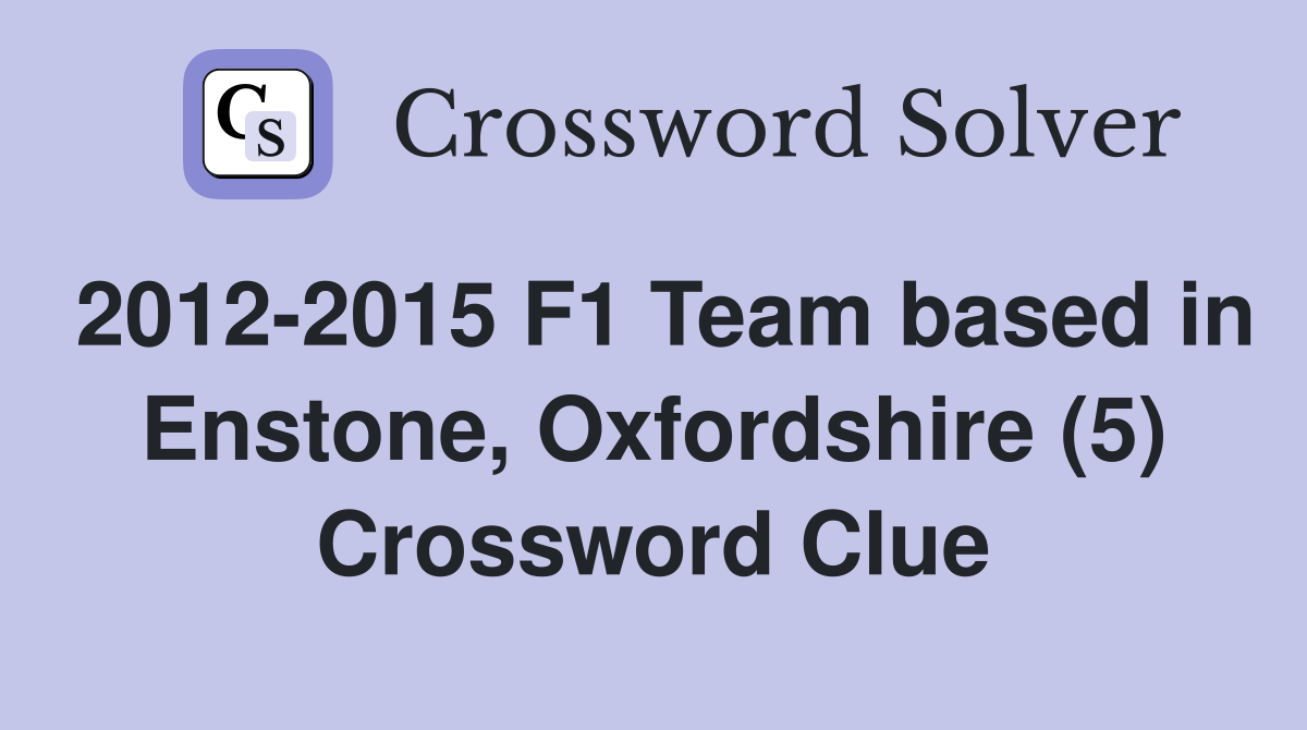 2012-2015 F1 Team based in Enstone, Oxfordshire (5) Crossword Clue