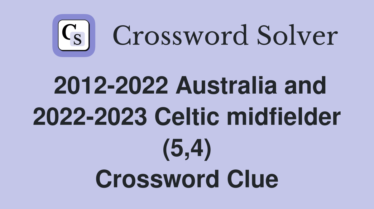 2012-2022 Australia and 2022-2023 Celtic midfielder (5,4) Crossword Clue