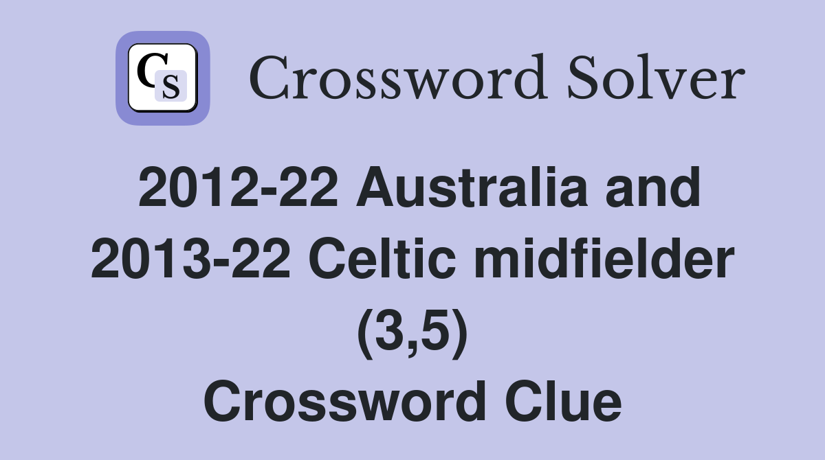 2012-22 Australia and 2013-22 Celtic midfielder (3,5) Crossword Clue