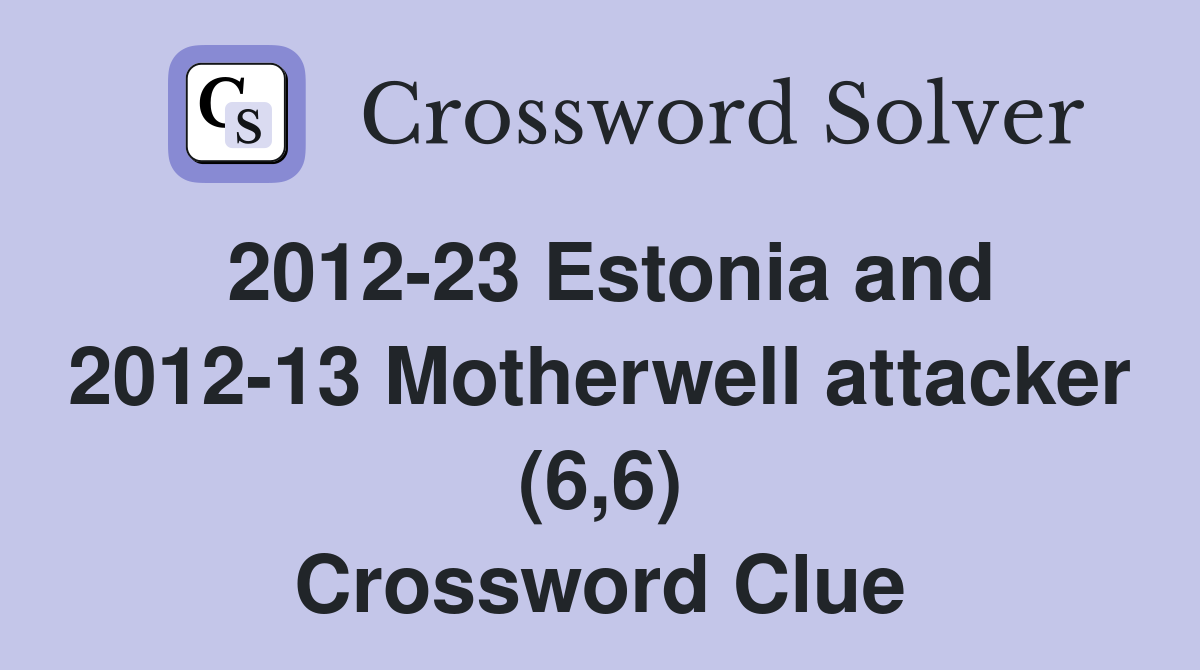 2012-23 Estonia and 2012-13 Motherwell attacker (6,6) Crossword Clue