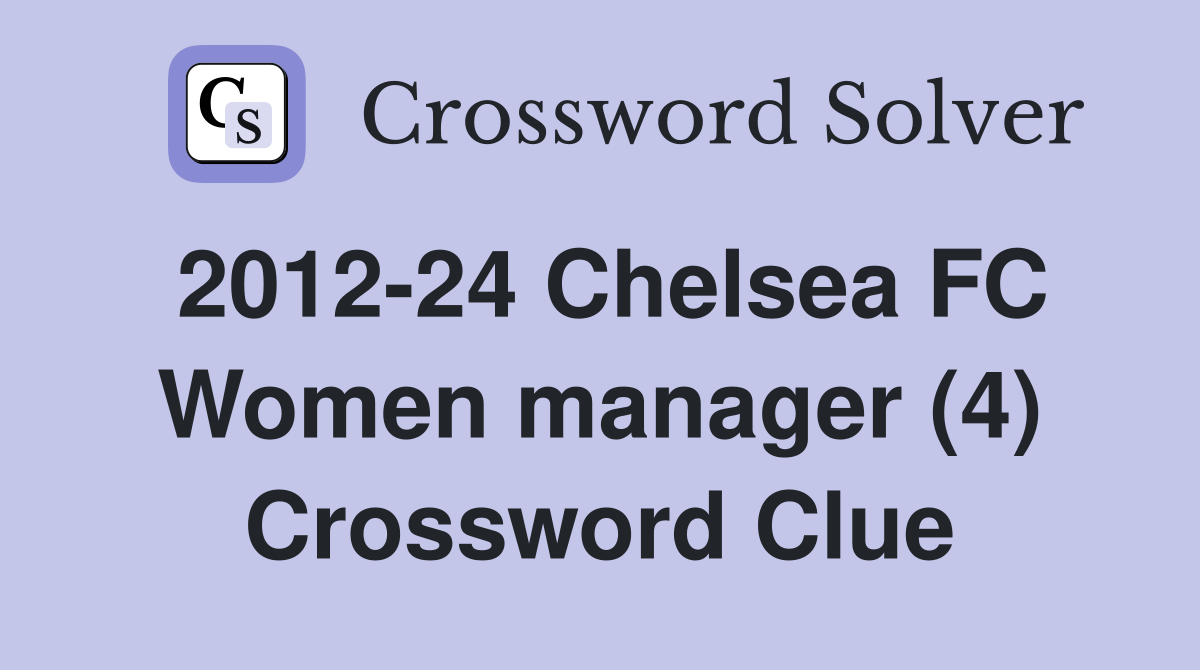 2012-24 Chelsea FC Women manager (4) Crossword Clue