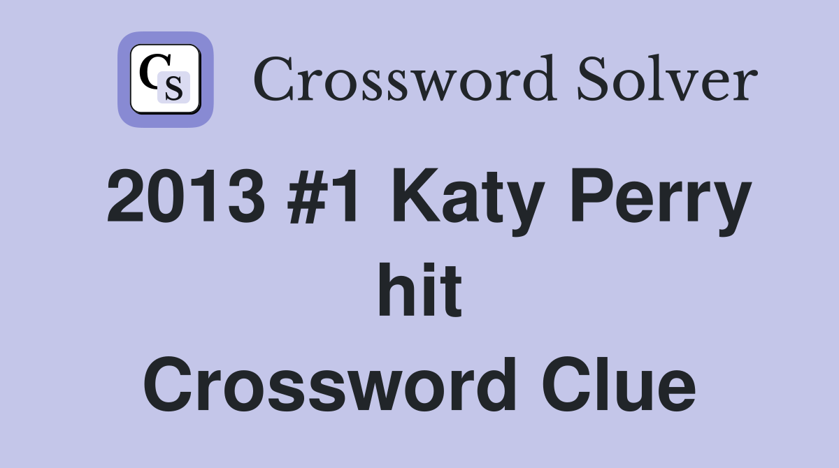 2013 #1 Katy Perry hit Crossword Clue