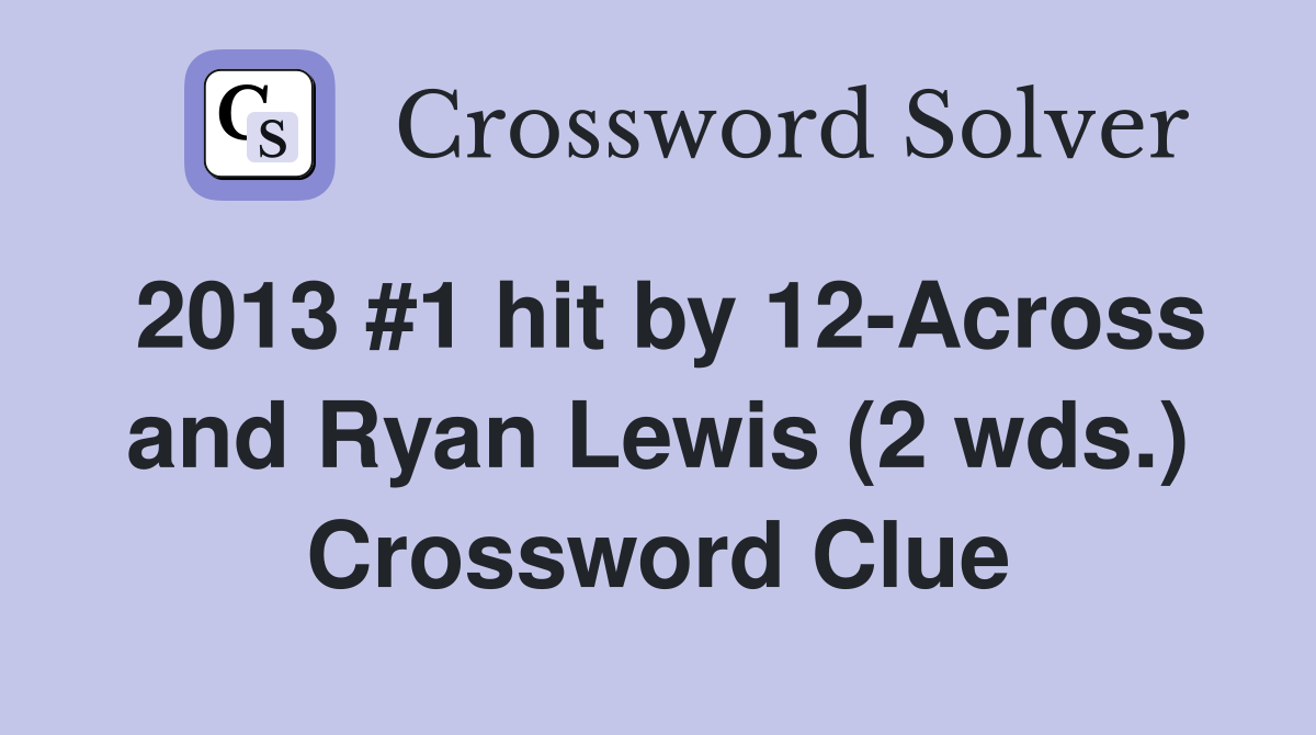 2013 #1 hit by 12-Across and Ryan Lewis (2 wds.) Crossword Clue