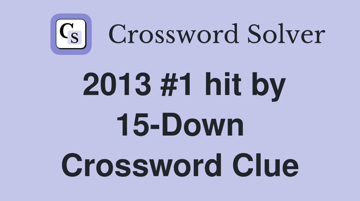 2013 #1 hit by 15-Down Crossword Clue