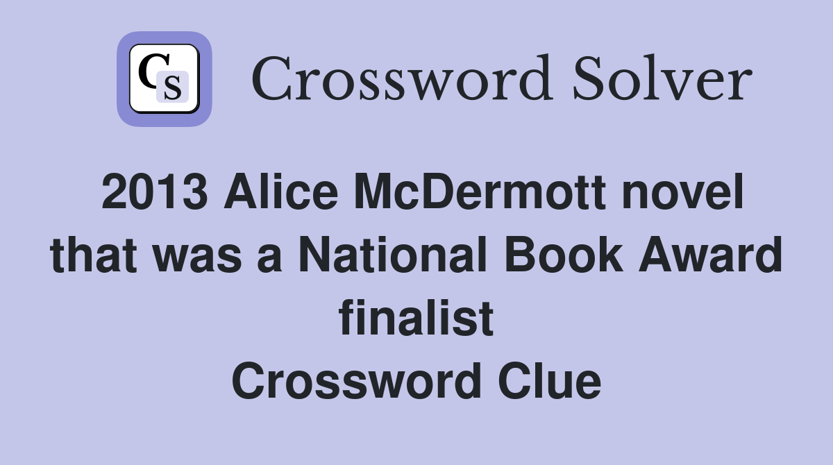 2013 Alice McDermott novel that was a National Book Award finalist Crossword Clue