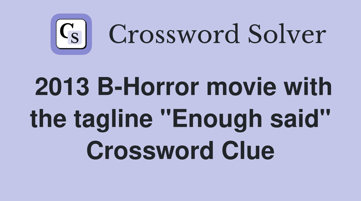 2013 B-Horror movie with the tagline "Enough said" Crossword Clue