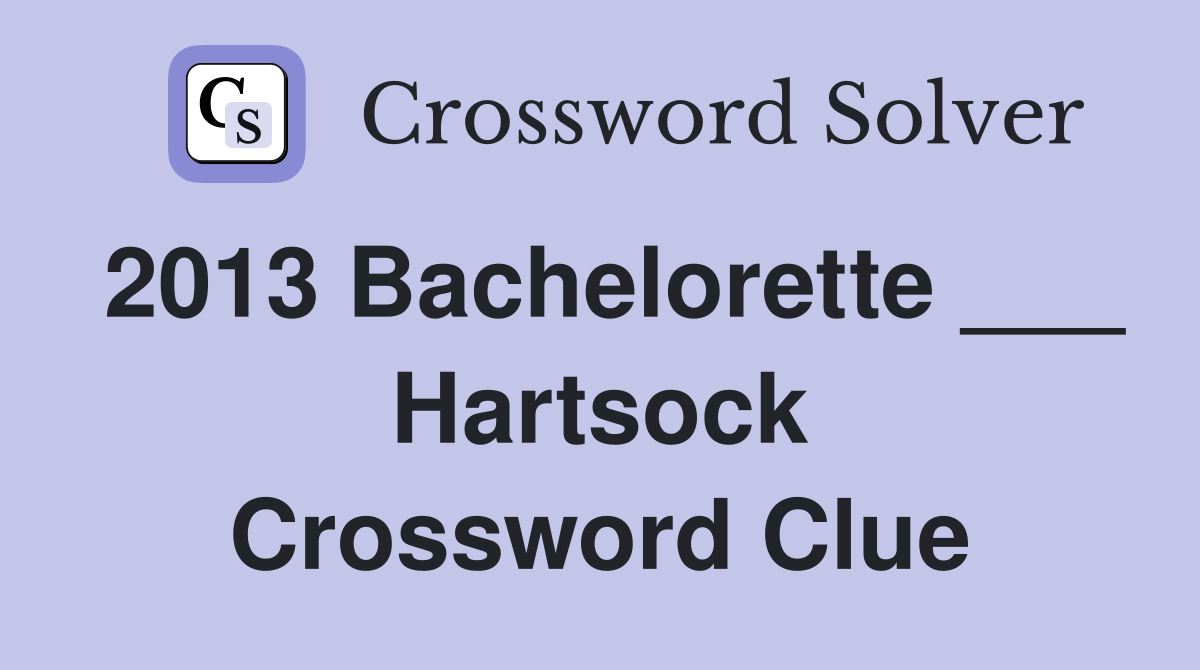 2013 Bachelorette ___ Hartsock Crossword Clue