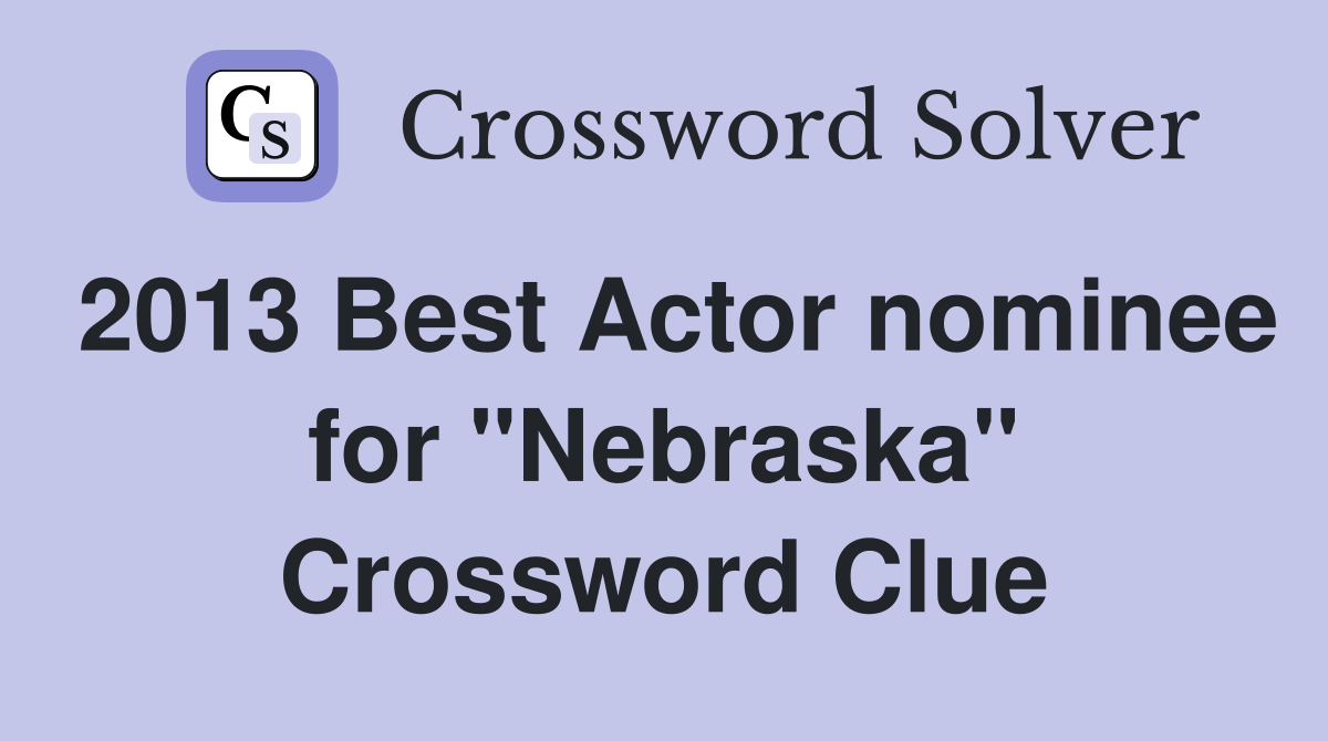 2013 Best Actor nominee for "Nebraska" Crossword Clue