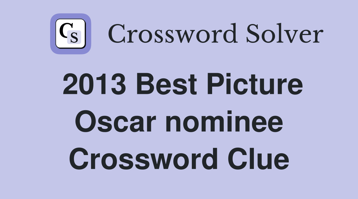 2013 Best Picture Oscar nominee Crossword Clue