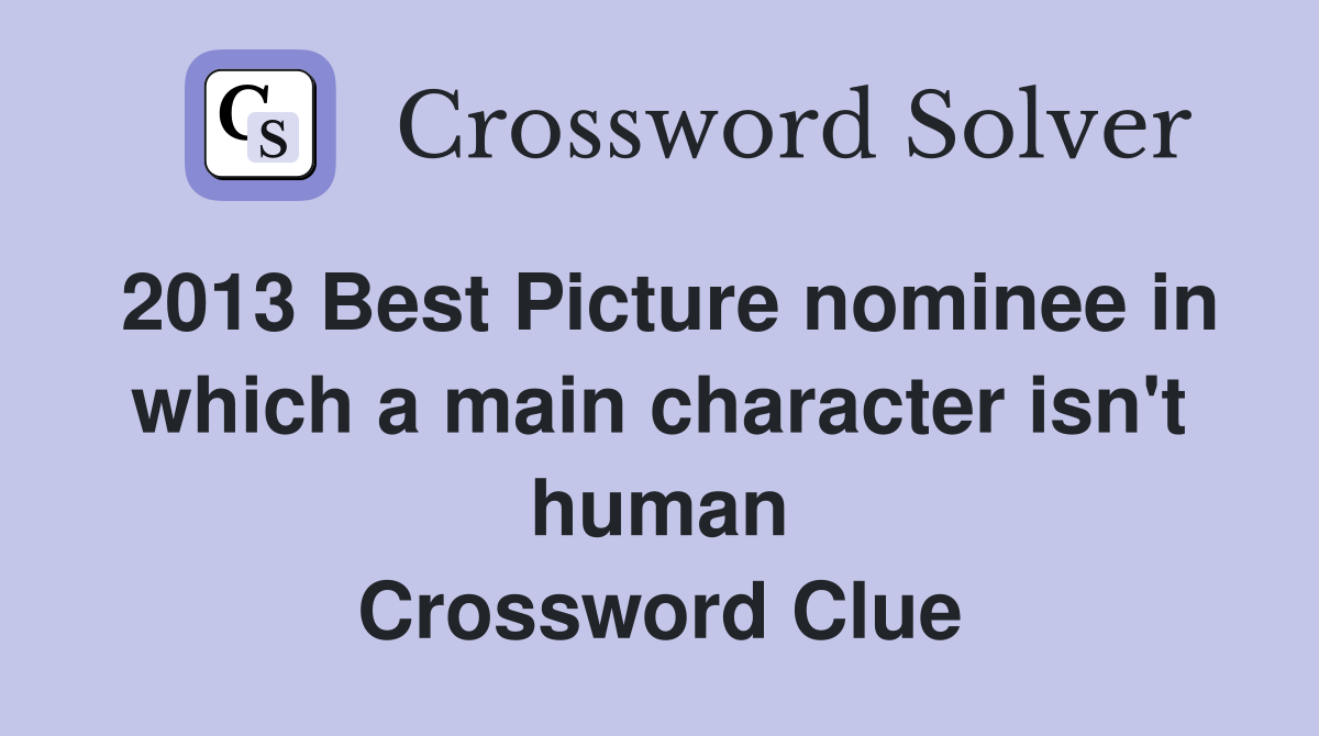 2013 Best Picture nominee in which a main character isn't human Crossword Clue