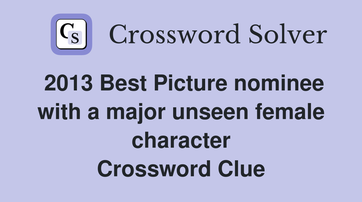 2013 Best Picture nominee with a major unseen female character Crossword Clue