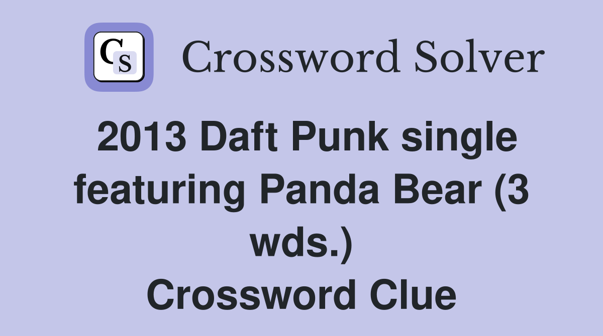 2013 Daft Punk single featuring Panda Bear (3 wds.) Crossword Clue